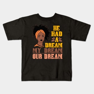 He Had A Dream Black History American History Melanin Women Kids T-Shirt